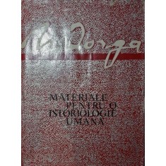 MATERIALE PENTRU O ISTORIOLOGIE UMANA