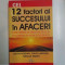 CEI 12 FACTORI AI SUCCESULUI IN AFACERI , DESCOPERA-TI , DEZVOLTA-TI SI FOLOSESTE-TI PUNCTELE FORTE de KEVIN HOGAN , DAVE LAKHANI , MOLLIE MARTI , 200