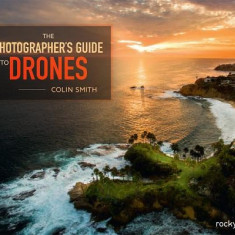 The Photographer's Guide to Drones