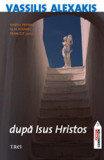 Dupa Isus Hristos de VASSILIS ALEXAKIS, 2008, editura TREI C1