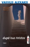 Dupa Isus Hristos - Vassilis Alexakis, Editura Trei, 2008, Crestinism