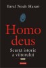 Homo Deus: Scurtă Istorie a Viitorului - Yuval Noah Harari, carte