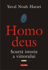 Homo Deus. Scurta istorie a viitorului - Yuval Noah Harari