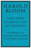 Take Arms Against a Sea of Trouble | Harold Bloom