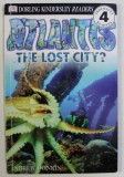 DK , DORLING KINDERSLEY READERS , ATLANTIS , THE LOST CITY ? by ANDREW DONKIN , 2000