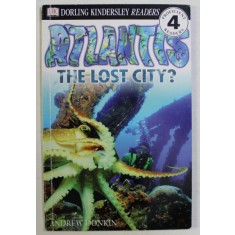 DK , DORLING KINDERSLEY READERS , ATLANTIS , THE LOST CITY ? by ANDREW DONKIN , 2000