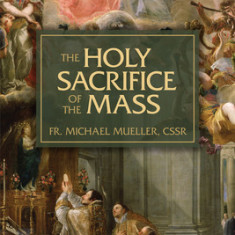 The Holy Sacrifice of the Mass: The Mystery of Christ's Love