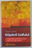 STAPANII GOLFULUI , LEGENDA UNUI BUCURESTI CARE NU MAI EXISTA de IOAN DAN , 2026