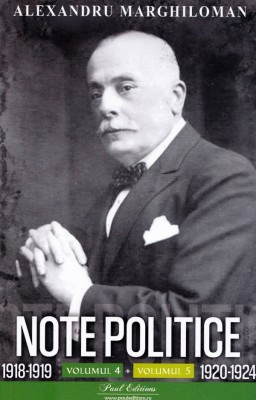 Note Politice Vol. 4-5 . 1920-1924 Alexandru Marghiloman, Alexandru Marghiloman - Editura Paul Editions foto