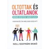 Oltottak &eacute;s oltatlanok - Mind egyek vagyunk - Noll-Szatm&aacute;ri Enikő