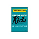 Free-Range Kids: How to Raise Safe, Self-Reliant Children (Without Going Nuts with Worry)