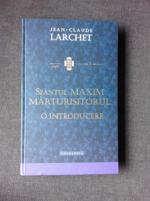 SFANTUL MAXIM MARTURISITORUL, O INTRODUCERE - JEAN CLAUDE LARCHET foto