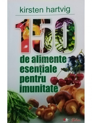 Kirsten Hartvig - 150 de alimente esențiale pentru imunitate (editia 2010) foto
