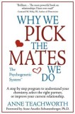 Why We Pick the Mates We Do: A Step-By-Step Program to Select a Better Partner or Improve the Relationship You&#039;re Already in
