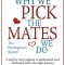 Why We Pick the Mates We Do: A Step-By-Step Program to Select a Better Partner or Improve the Relationship You&#039;re Already in