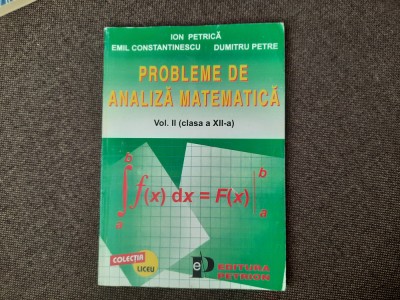 Probleme de analiza matematica - Ion Petrica Vol.II clasa a XII-a foto