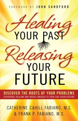 Healing Your Past, Releasing Your Future: Discover the Roots of Your Problems, Experience Healing and Breakthrough to Your God-Given Destiny foto