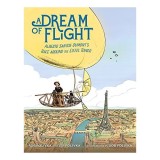 A Dream of Flight - Biografie Ilustrata Alberto Santos-Dumont de Rob si Jef Polivka - Carti pentru copii