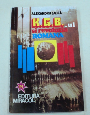 KGB-UL SI REVOLUTIA ROMANA-AL. SAUCA EDITIA A 2-A BUCURESTI 1994 foto