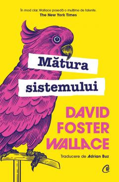 Matura Sistemului Editia A 2-A, David Foster Wallace - Editura Curtea Veche foto