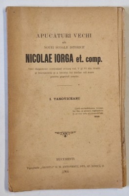 APUCATURI VECHI ALE NOUEI SCOALE ISTORICE , NICOLAE IORGA et comp. de I. TANOVICEANU , 1905 foto