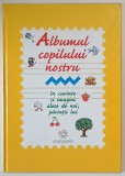 ALBUMUL COPILULUI NOSTRU , IN CUVINTE SI IMAGINI ALESE DE NOI , PARINTII LUI , 2004