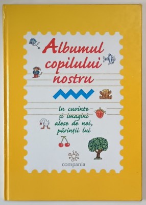 ALBUMUL COPILULUI NOSTRU , IN CUVINTE SI IMAGINI ALESE DE NOI , PARINTII LUI , 2004 foto
