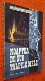 Tudorel Oancea - Noaptea de sub talpile mele, Editura Albatros, 1985