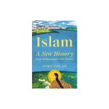 Islam: A New History from Muhammad to the Present