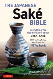 The Japanese Sake Bible: Everything You Need to Know about Great Sake - With Tasting Notes and Scores for 100 Top Brands