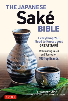 The Japanese Sake Bible: Everything You Need to Know about Great Sake - With Tasting Notes and Scores for 100 Top Brands foto