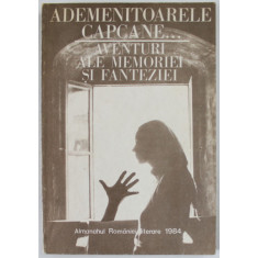 ADEMENITOARELE CAPCANE ...AVENTURI ALE MEMORIEI SI FANTEZIEI , ALMANAHUL ROMANIEI LITERARE , 1984