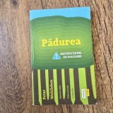 Padurea. Instructiuni de folosire - Peter Wohlleben