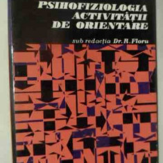 Psihofiziologia Activitatii De Orientare - Sub Redactia R. Floru ,539471