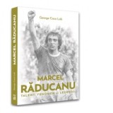Marcel Raducanu - Talent, fenomen si legenda. Cartea contine 32 de imagini inedite din arhiva personala a renumitului fotbalist Marcel Raducanu - Geor