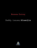 Daddy issues / disecție - Paperback brosat - Roxana Cotruş - Charmides