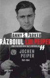 Războiul lui Peiper. Anii de război ai liderului SS Jochen Peiper: 1941&ndash;1944