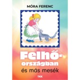Felhőorsz&aacute;gban &eacute;s m&aacute;s mes&eacute;k - M&oacute;ra Ferenc