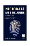 Niciodată nu e de ajuns. Neuroștiința și experiența dependenței - Paperback - Judith Grisel - Trei