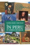 In Peru, pe urmele incasilor - Doina Rad, Ilie Rad