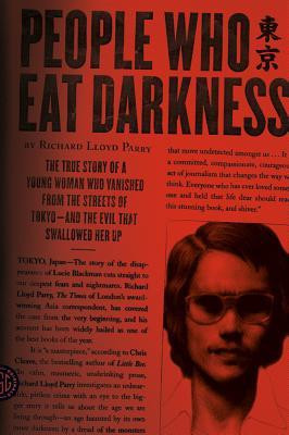 People Who Eat Darkness: The True Story of a Young Woman Who Vanished from the Streets of Tokyo--And the Evil That Swallowed Her Up foto