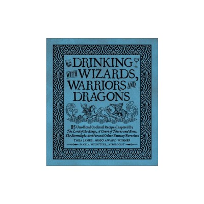 Drinking with Wizards, Warriors and Dragons: 85 Unofficial Drink Recipes Inspired by the Lord of the Rings, a Court of Thorns and Roses, the Stormligh foto