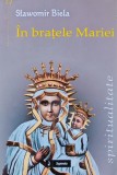 Cumpara ieftin In bratele Mariei - 2006 - Slawomir Biela (L280)