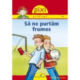 Pixi Stie-Tot. Sa ne purtam frumos, Brigitte Hoffman, Galaxia Copiilor