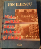 Viata politica intre violenta si dialog Ion Iliescu