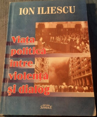 Viata politica intre violenta si dialog Ion Iliescu foto