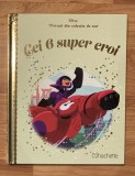 Cei 6 super eroi. Disney. Povesti din colectia de aur, Nr. 18
