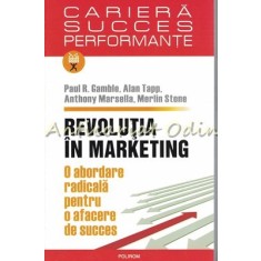 Revolutia In Marketing - Paul R. Gamble, Alan Tapp, Anthony Marsella