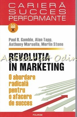 Revolutia In Marketing - Paul R. Gamble, Alan Tapp, Anthony Marsella foto