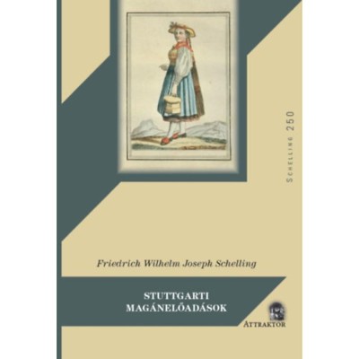Stuttgarti mag&amp;aacute;nelőad&amp;aacute;sok - A k&amp;eacute;ziratos hagyat&amp;eacute;kb&amp;oacute;l - Friedrich Wilhelm Joseph Schelling foto